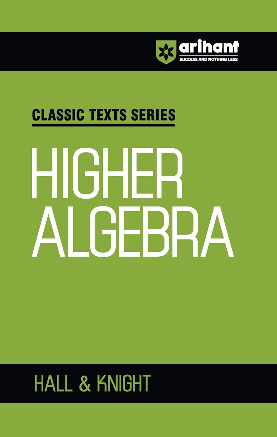 Arihant Classic Text Series Higher Algebra by Hall and Knight | Algebra Book for JEE Advanced, IIT Entrance, Engineering and Competitive Exam Preparation 2025