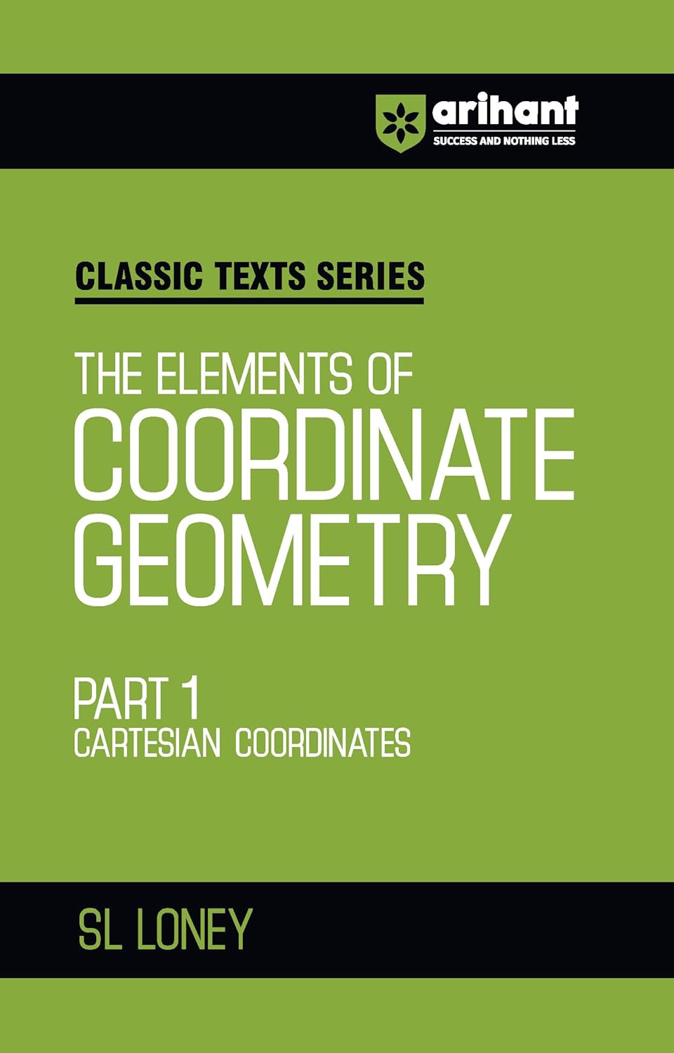 Arihant Classic Text Series The Elements of Coordinate Geometry Part 1 by SL Loney | Cartesian Coordinates Book for JEE Advanced, IIT Entrance, Engineering and Competitive Exam Preparation 2025