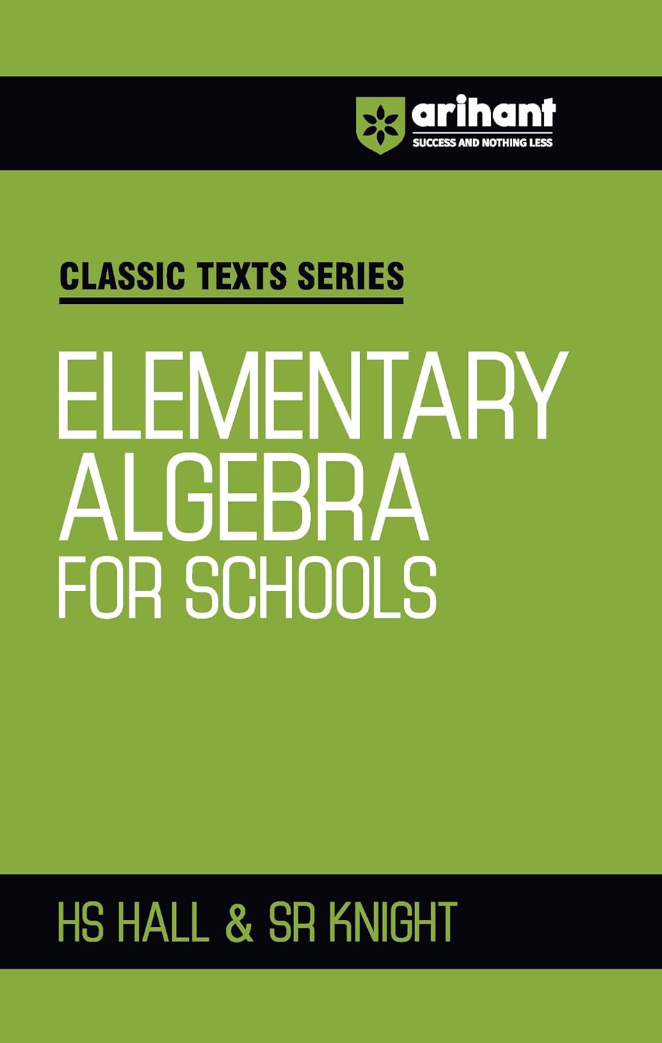 Arihant Classic Texts Series Elementary Algebra for Schools by HS Hall and SR Knight | Algebra Book for JEE, CUET, Class 9–12, Olympiads and School Exams 2025