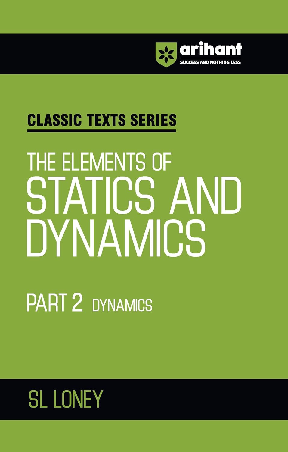Arihant Classic Texts Series The Elements of Statics and Dynamics Part 2 Dynamics by SL Loney | Physics Mechanics Book for JEE, Engineering Entrance, Olympiads and Competitive Exams 2025
