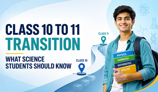 Class 10 to 11 Transition: What Science Students Should Know
