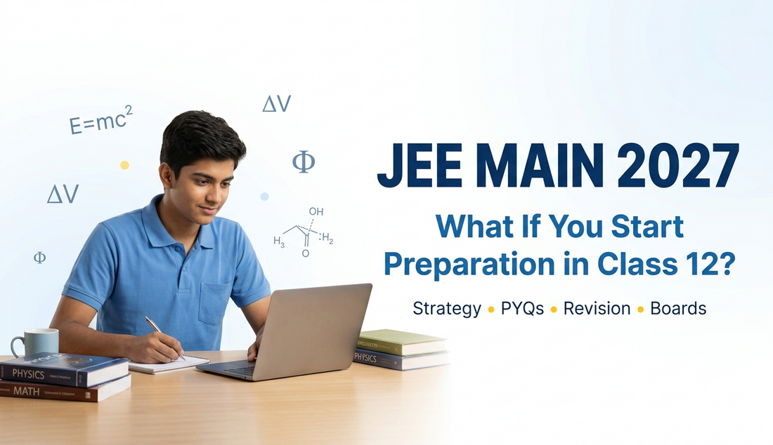 JEE Main 2027: What If You Start Preparation in Class 12?