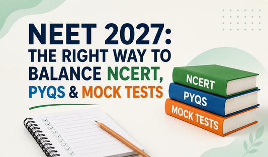 NEET 2027: The Right Way to Balance NCERT, PYQs & Mock Tests