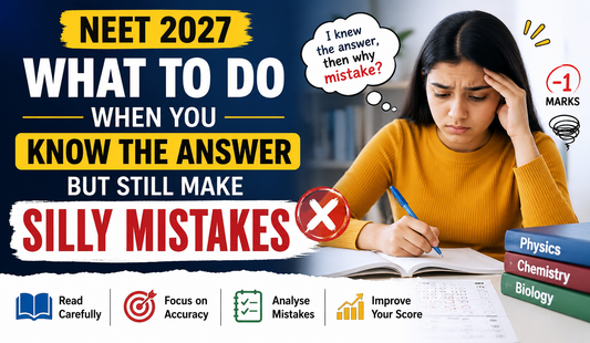 NEET 2027: What to Do When You Know the Answer but Still Make Silly Mistakes