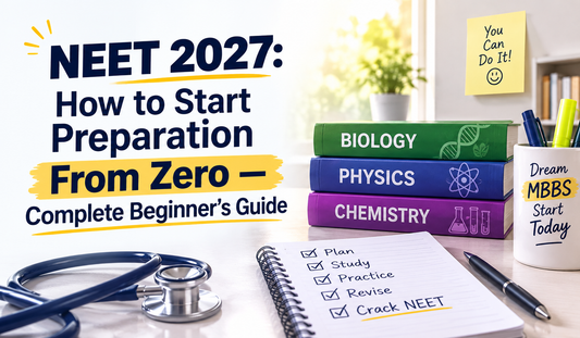 NEET 2027: How to Start Preparation From Zero — Complete Beginner’s Guide