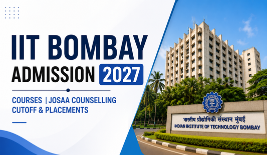 IIT Bombay Admission 2027: Courses, JoSAA Counselling, Cutoff & Placements