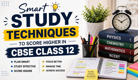 Smart Study Techniques to Score Higher in CBSE Class 12