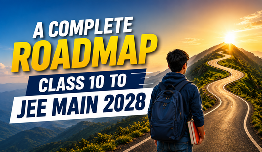 Class 10 to JEE Main 2028: A Complete Roadmap