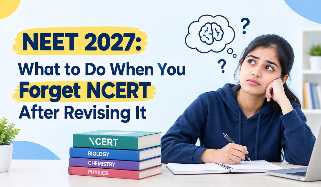 NEET 2027: What to Do When You Forget NCERT After Revising It
