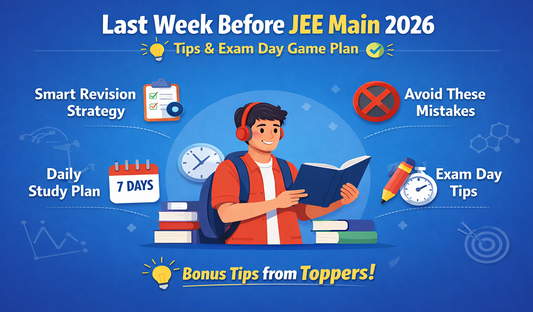 Last Week Before JEE Main 2026: Tips & Exam Day Game Plan