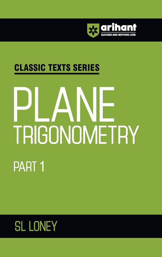 Arihant Classic Text Series Plane Trigonometry Part 1 by SL Loney | Mathematics Book for JEE Advanced, IIT Entrance, Engineering Exam Preparation 2025