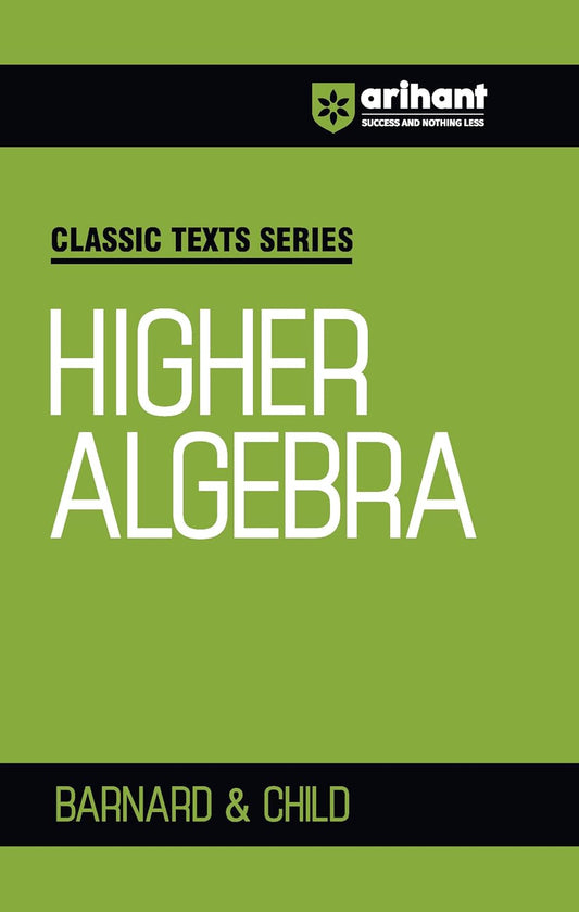 Arihant Classic Texts Series Higher Algebra by Barnard and Child | Algebra Book for JEE, CUET, Engineering Entrance, and Competitive Exams 2025