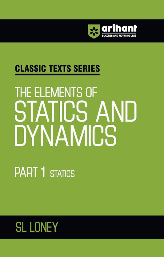 Arihant Classic Texts Series The Elements of Statics and Dynamics Part 1 Statics by SL Loney | Physics Mechanics Book for JEE, Engineering Entrance, Olympiads and Competitive Exams 2025